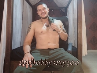300bobbysexy300