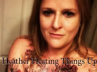 Heather_Heating_Things_Up