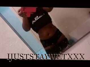 IJUSTSTAYWETXXX