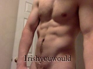 Irishyouwould