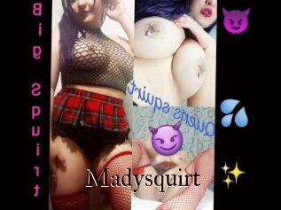 Madysquirt