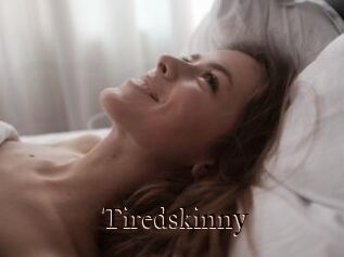 Tiredskinny