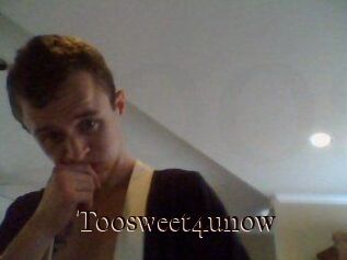 Toosweet4unow