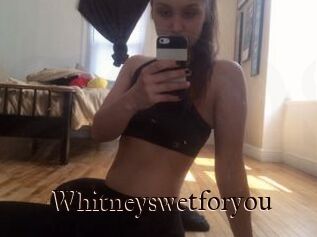 Whitneyswetforyou