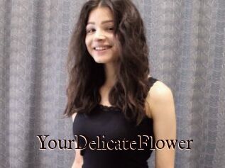 YourDelicateFlower