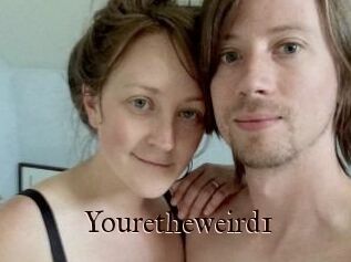 Youretheweird1